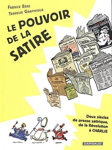 Le pouvoir de la satire : Deux siècles de presse satirique, de la Révolution à Charlie