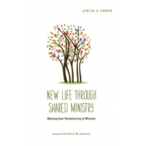 New Life through Shared Ministry: Moving from Volunteering to Mission