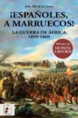 ESPAÑOLES, A MARRUECOS! LA GUERRA DE ÁFRICA 1859-1860