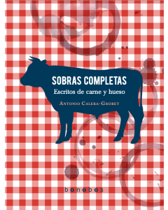 Sobras completas : escritos de carne y hueso